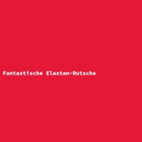 Fantastische Elastan-Rutsche