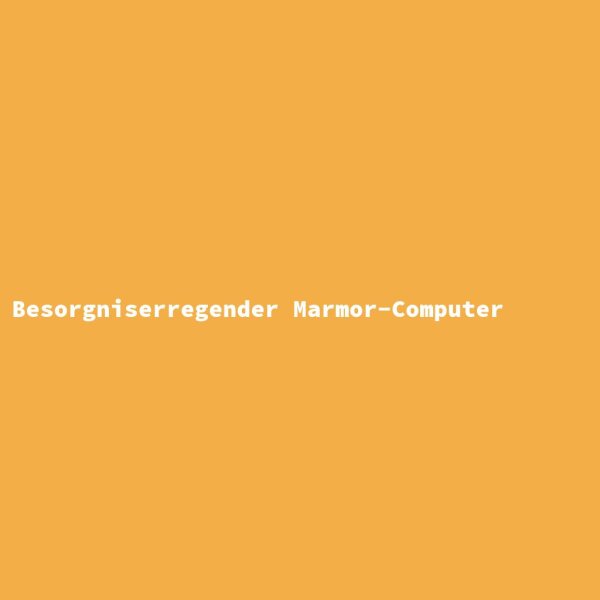 Besorgniserregender Marmor-Computer