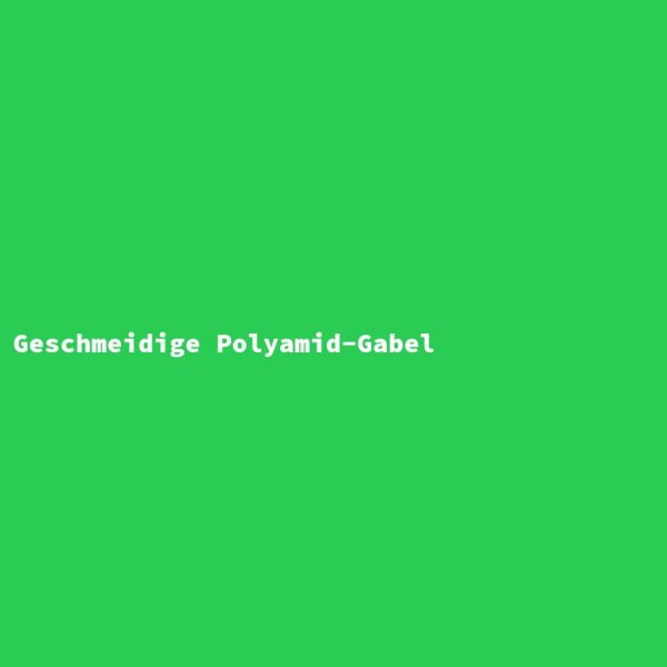 Geschmeidige Polyamid-Gabel