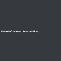 Unterhaltsamer Bronze-Akku