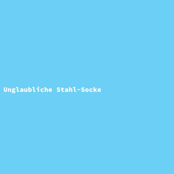 Unglaubliche Stahl-Socke