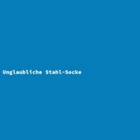 Unglaubliche Stahl-Socke