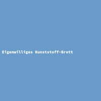 Eigenwilliges Kunststoff-Brett