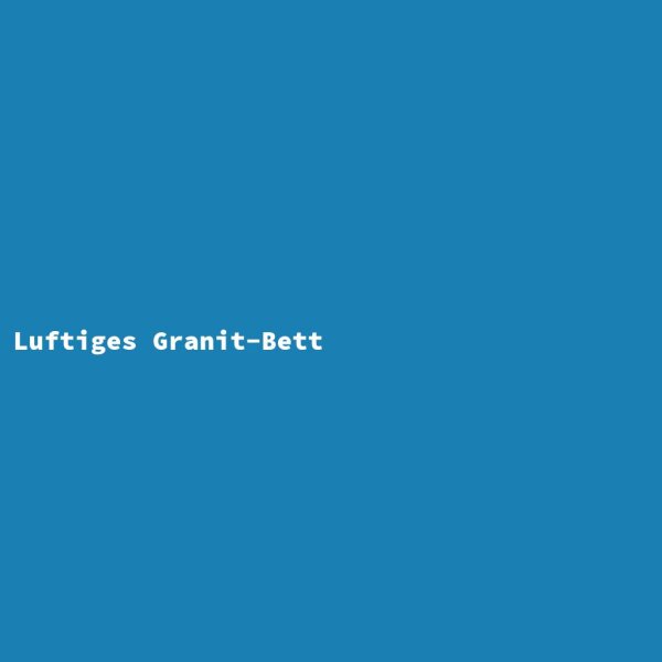 Luftiges Granit-Bett
