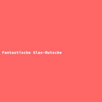 Fantastische Glas-Rutsche