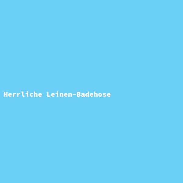 Herrliche Leinen-Badehose