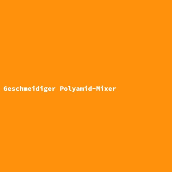 Geschmeidiger Polyamid-Mixer