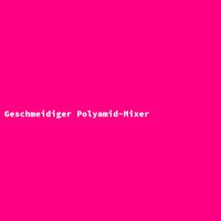 Geschmeidiger Polyamid-Mixer