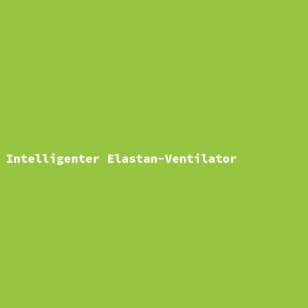 Intelligenter Elastan-Ventilator
