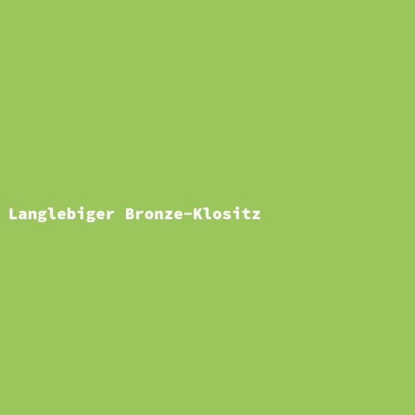 Langlebiger Bronze-Klositz