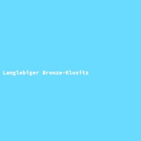 Langlebiger Bronze-Klositz