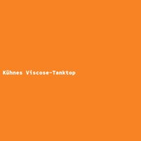 K&uuml;hnes Viscose-Tanktop