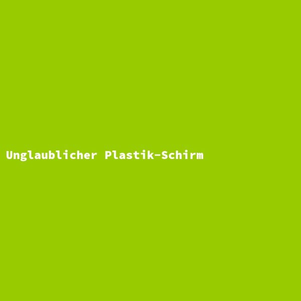 Unglaublicher Plastik-Schirm