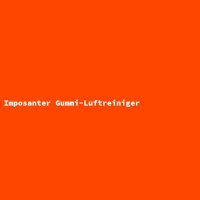 Imposanter Gummi-Luftreiniger