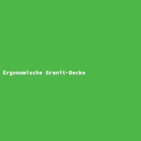 Ergonomische Granit-Decke