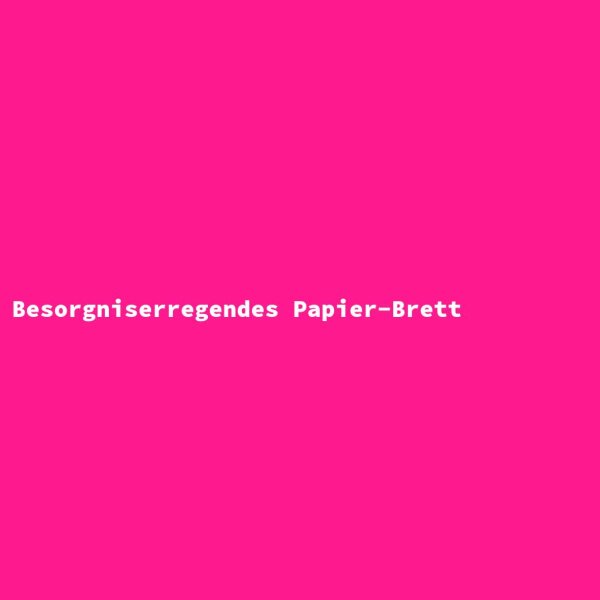 Besorgniserregendes Papier-Brett