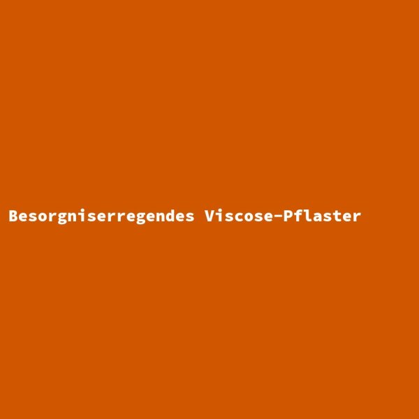 Besorgniserregendes Viscose-Pflaster