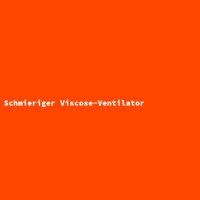 Schmieriger Viscose-Ventilator