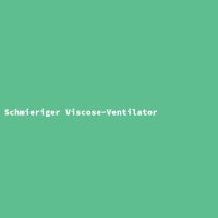 Schmieriger Viscose-Ventilator
