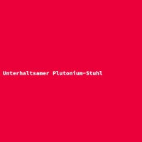Unterhaltsamer Plutonium-Stuhl