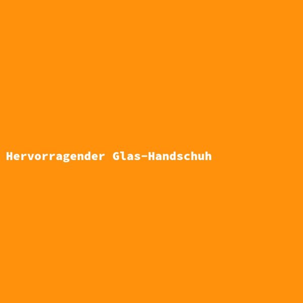 Hervorragender Glas-Handschuh