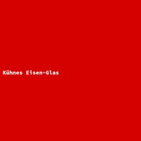 K&uuml;hnes Eisen-Glas