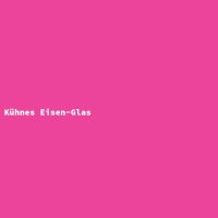 K&uuml;hnes Eisen-Glas