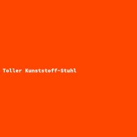 Toller Kunststoff-Stuhl