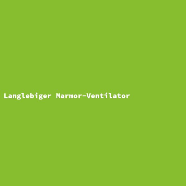 Langlebiger Marmor-Ventilator