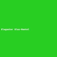 Eleganter Glas-Mantel