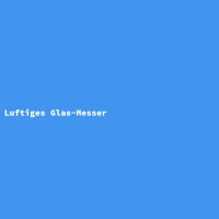 Luftiges Glas-Messer