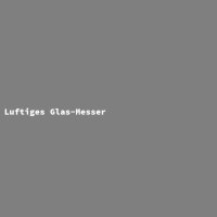 Luftiges Glas-Messer