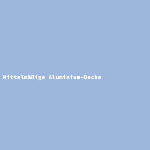 Mittelm&auml;&szlig;ige Aluminium-Decke