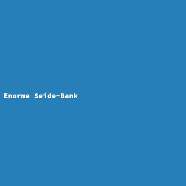 Enorme Seide-Bank