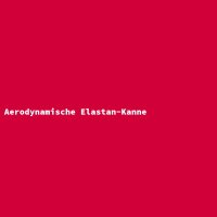 Aerodynamische Elastan-Kanne