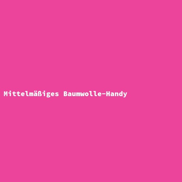 Mittelm&auml;&szlig;iges Baumwolle-Handy