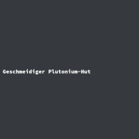 Geschmeidiger Plutonium-Hut
