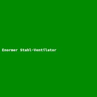 Enormer Stahl-Ventilator