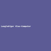 Langlebiger Glas-Computer