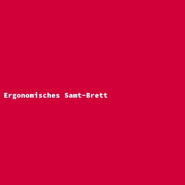 Ergonomisches Samt-Brett