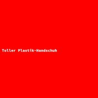 Toller Plastik-Handschuh