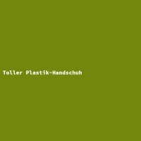 Toller Plastik-Handschuh