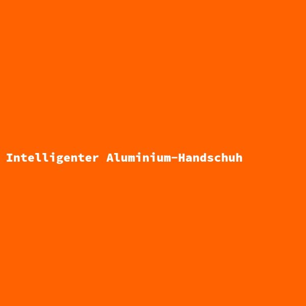 Intelligenter Aluminium-Handschuh