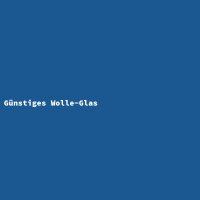 G&uuml;nstiges Wolle-Glas