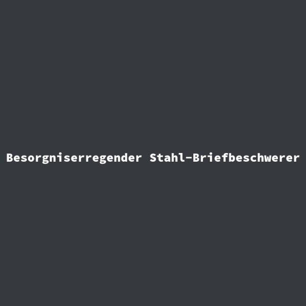 Besorgniserregender Stahl-Briefbeschwerer
