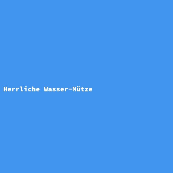 Herrliche Wasser-M&uuml;tze