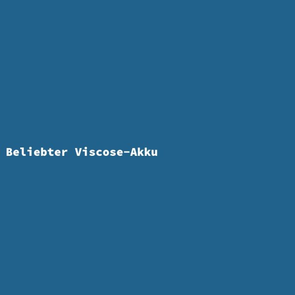 Beliebter Viscose-Akku