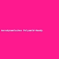 Aerodynamisches Polyamid-Handy