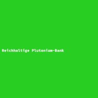 Reichhaltige Plutonium-Bank