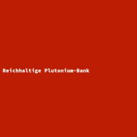 Reichhaltige Plutonium-Bank
